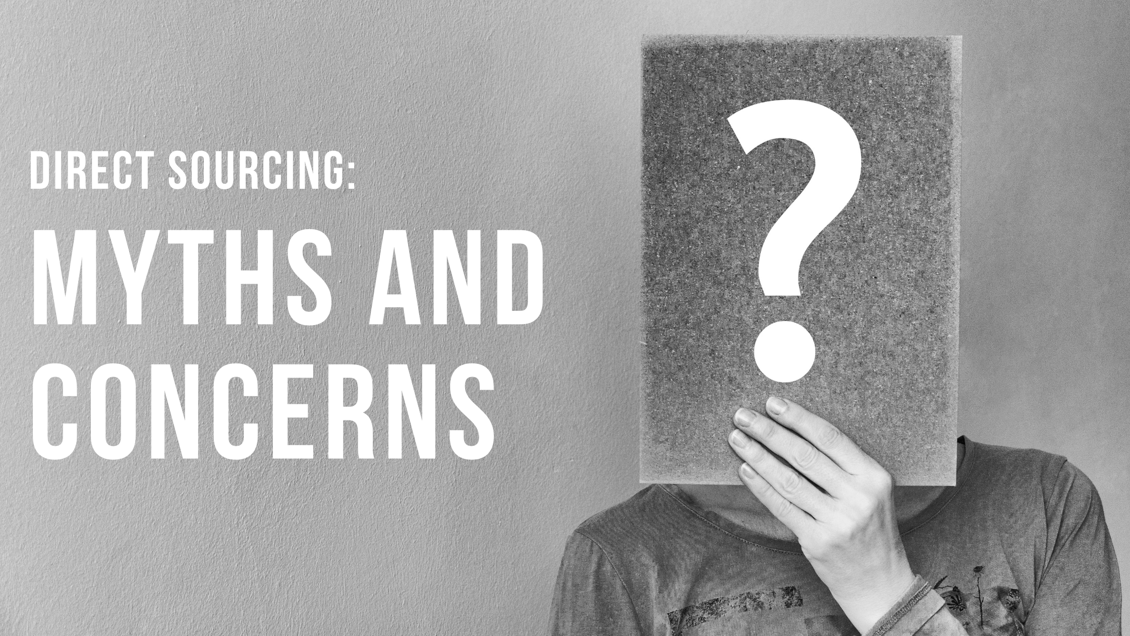 Direct Sourcing: Myths and Concerns