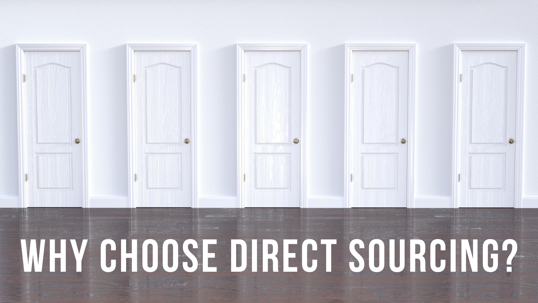 Why Choose Direct Sourcing?