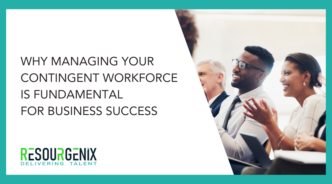 Why managing your Contingent Workforce is fundamental for business success